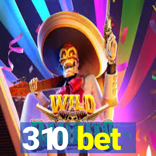 310 bet